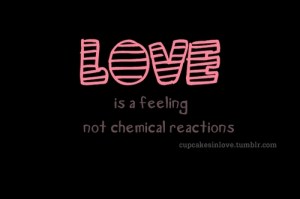 Love-Is-A-Feeling-Not-A-Chemical-Reactions